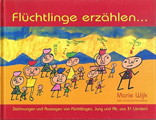 Flüchtlinge erzählen Zeichnungen und Aussagen von Flüchtlingen, jung und alt, aus 31 Ländern