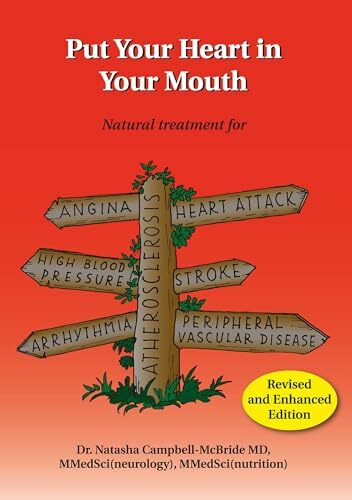 Put Your Heart in Your Mouth: Natural Treatment for Atherosclerosis, Angina, Heart Attack, High Blood Pressure, Stroke, Arrhythmia, Peripheral Vascular Disease