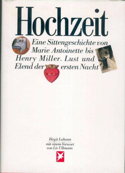 Hochzeit. Eine Sittengeschichte von Marie Antoinette bis Henry Miller. Lust und Elend der ersten Nacht