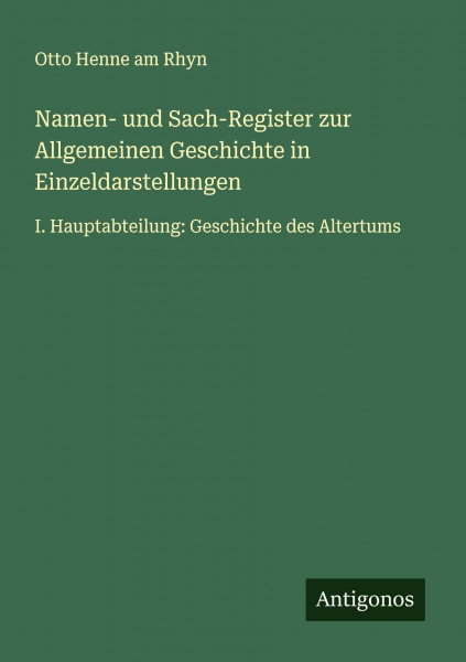 Namen- und Sach-Register zur Allgemeinen Geschichte in Einzeldarstellungen: I. Hauptabteilung: Geschichte des Altertums