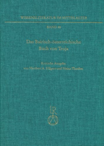 Das »Bairisch-österreichische Buch von Troja«: (»Buch von Troja II«). Kritische Ausgabe (Wissensliteratur im Mittelalter: Schriften des Sonderforschungsbereiches 226 Würzburg /Eichstätt, Band 48)