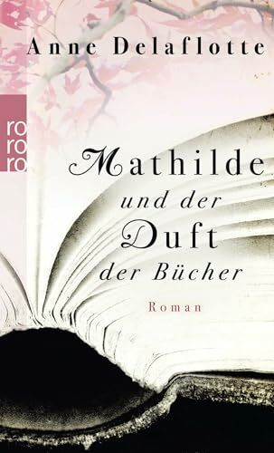 Mathilde und der Duft der Bücher: Roman