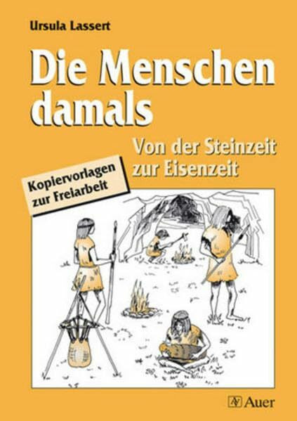 Die Menschen damals: Von der Steinzeit zur Eisenzeit