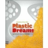Plastic Dreams: Synthetische Visionen im Design: Mit Schuber v. Edson Matsuo. Fertigung von Melissa.