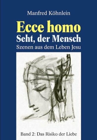 Ecce Homo, Seht der Mensch, 4 Bde., Bd.2, Das Risiko der Liebe