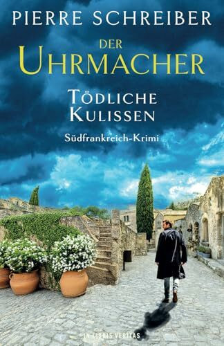 TÖDLICHE KULISSEN: Südfrankreich-Krimi (Der Uhrmacher, Band 2)