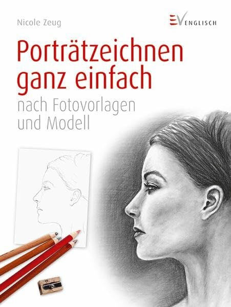 Porträtzeichnen ganz einfach: nach Fotovorlagen und Modell Porträtzeichnen ganz einfach: nach Fotovorlagen und Modell