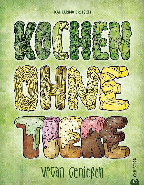 Vegan kochen ohne Tiere: Vegan genießen mit vielfältigen Rezepten in diesem liebevoll illustrierten Kochbuch. Die Fundgrube für alle, die sich vegetarisch oder vegan ernähren möchten