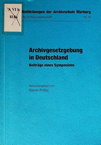 Archivgesetzgebung in Deutschland: Beiträge eines Symposions