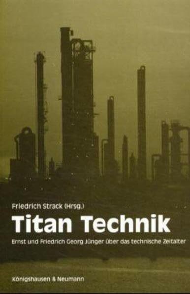 Titan Technik: Ernst und Friedrich Georg Jünger über das technische Zeitalter