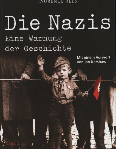 Nazis - Eine Warnung der Geschichte. Die Mythen des Dritten Reichs und die Wahrheit der Geschichte