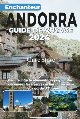 ENCHANTEUR ANDORRE GUIDE DE VOYAGE 2024: Beauté intacte et aventures palpitantes : découvrez les trésors cachés du secret le mieux gardé d'Europe