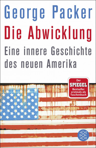 Die Abwicklung: Eine innere Geschichte des neuen Amerika