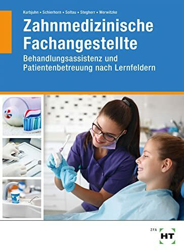 Zahnmedizinische Fachangestellte: Behandlungsassistenz und Patientenbetreuung nach Lernfeldern