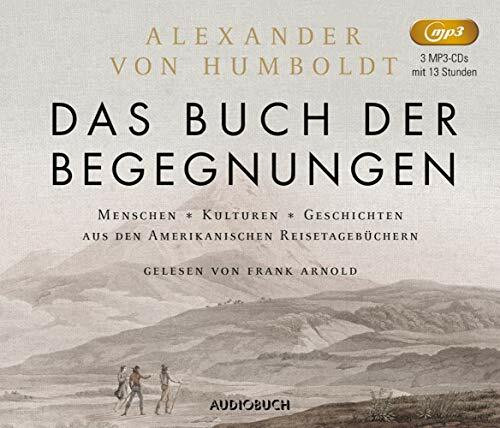 Das Buch der Begegnungen (3 MP3-CDs): Menschen – Kulturen – Geschichten aus den Amerikanischen Reisetagebüchern