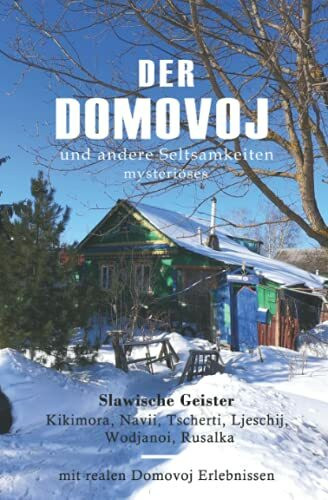 Der Domovoj: und andere Seltsamkeiten (Mysteriöses, Sagen, Mythen, Geschichten, slawische und russische Geister)