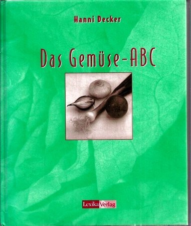 Das Gemüse-ABC. Ein Orientierungsleitfaden für Ökotrophologen, Ernährungsberater und andere an Ernährung Interessierte
