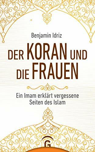 Der Koran und die Frauen: Ein Imam erklärt vergessene Seiten des Islam