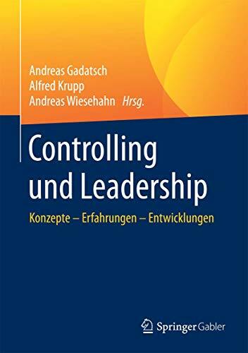 Controlling und Leadership: Konzepte – Erfahrungen – Entwicklungen Controlling und Leadership: Konzepte – Erfahrungen – Entwicklungen