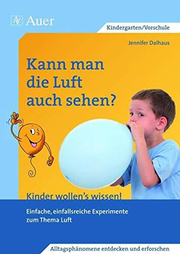 Kann man die Luft auch sehen?: Einfache, einfallsreiche Experimente zum Thema Luft (1. Klasse/Vorschule) (Kinder wollen's wissen)