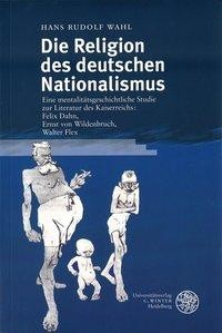 Die Religion des deutschen Nationalismus - Wahl, Hans Rudolf