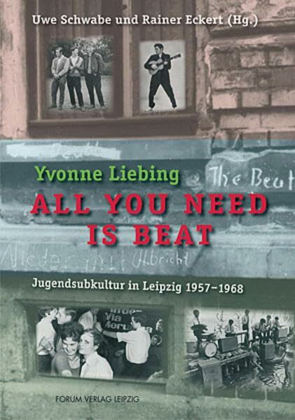 All you need is beat: Jugendsubkultur in Leipzig 1957-1968