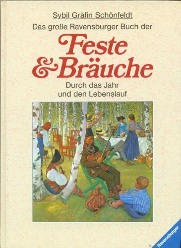 Das grosse Ravensburger Buch der Feste & Bräuche: Durch das Jahr und den Lebenslauf