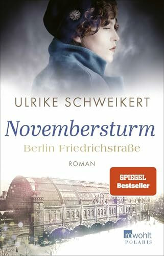 Berlin Friedrichstraße: Novembersturm: Eine historische Familiensaga (Friedrichstraßensaga, Band 1)