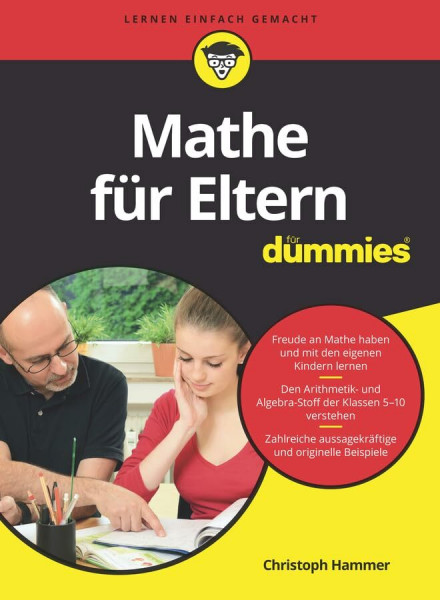 Mathe für Eltern für Dummies: Freude an Mathe haben und mit den eigenen Kindern lernen. Den Artihmetik- und Algebrastoff der Klassen 5-10 verstehen. Zahlreiche aussagekräftige und originelle Beispiele