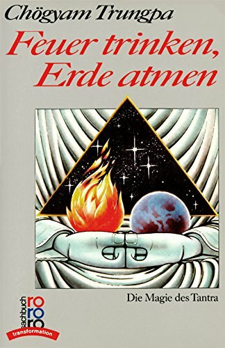 Feuer trinken, Erde atmen. Die Magie des Tantra
