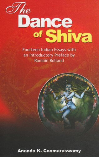 The Dance of Shiva: Fourteen Indian Essays: Essays on Indian Art and Culture