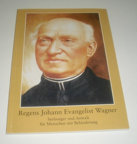 Regens Johann Evangelist Wagner: Seelsorger und Anwalt für Menschen mit Behinderung