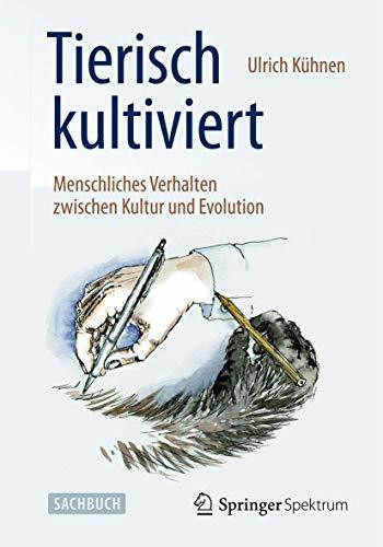 Tierisch kultiviert - Menschliches Verhalten zwischen Kultur und Evolution: Menschliches Verhalten zwischen Kultur und Evolution. Sachbuch