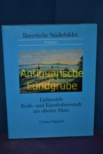 Lichtenfels: Korb- und Eisenbahnerstadt am oberen Main