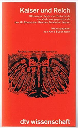 Kaiser und Reich. Klassische Texte und Dokumente zur Verfassungsgeschichte des Hl. Römischen Reiches Deutscher Nation