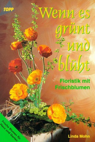 Wenn es grünt und blüht: Frischblumen Floristik