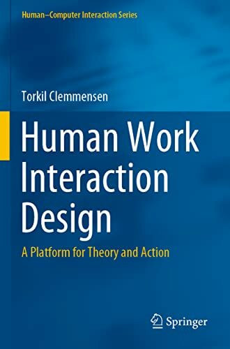 Human Work Interaction Design: A Platform for Theory and Action (Human–Computer Interaction Series)