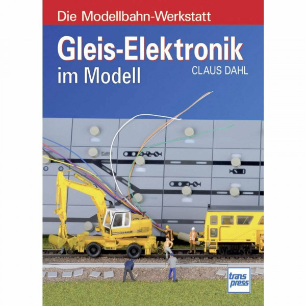 Gleis-Elektronik im Modell (Die Modellbahn-Werkstatt)