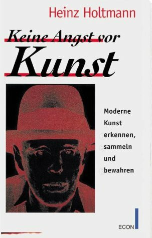 Keine Angst vor Kunst: Moderne Kunst erkennen, sammeln und bewahren