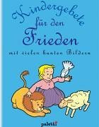 Kindergebete für den Frieden. Mit vielen bunten Bildern