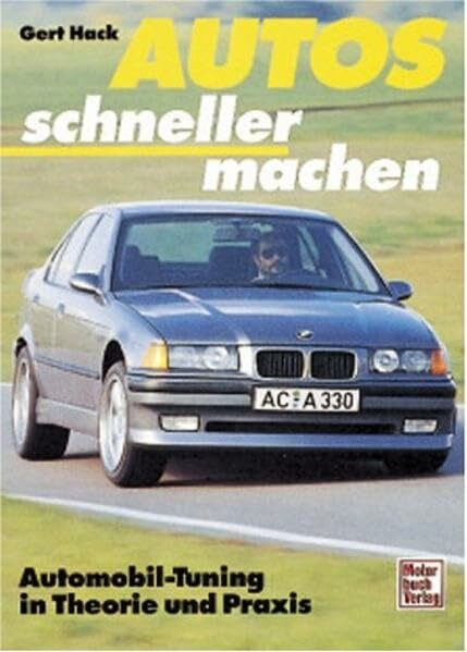 Autos schneller machen: Automobil-Tuning in Theorie und Praxis