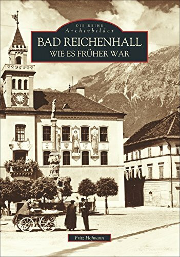 Bad Reichenhall wie es früher war