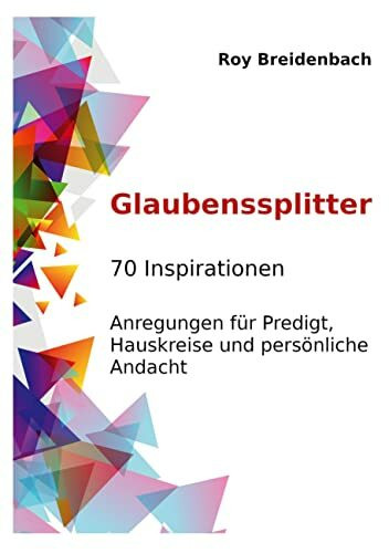 Glaubenssplitter: 70 Inspirationen - Anregungen für Predigt, Hauskreise und persönliche Andacht