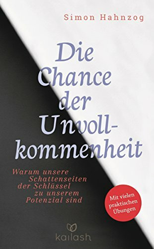 Die Chance der Unvollkommenheit: Warum unsere Schattenseiten der Schlüssel zu unserem Potenzial sind - -