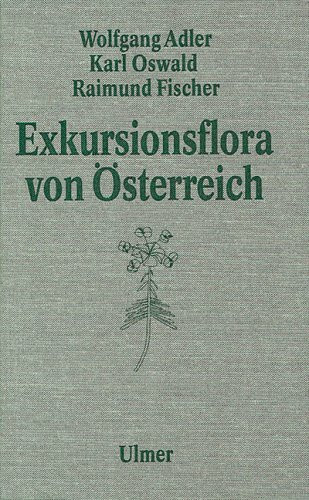 Exkursionsflora von Österreich: Bestimmungsbuch für alle in Österreich wildwachsenden sowie die wichtigsten kultivierten Gefässpflanzen (Farnpflanzen ... Angaben über ihre Ökologie und Verbreitung