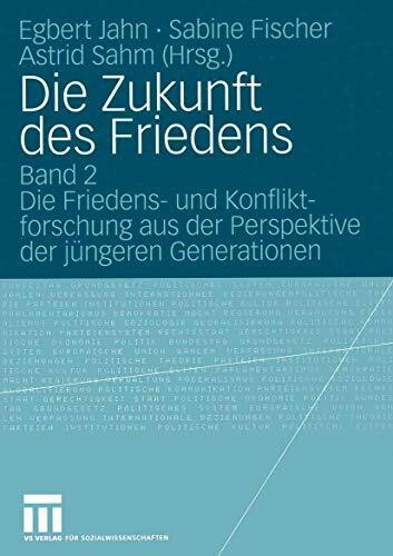 Die Zukunft des Friedens: Band 2 Die Friedens- und Konfliktforschung aus der Perspektive der jüngeren Generationen