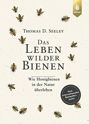 Das Leben wilder Bienen: Wie Honigbienen in der Natur überleben. Vom internationalen Bestsellerautor