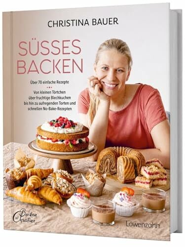 Süßes backen: Über 70 einfache Rezepte. Von kleinen Törtchen über fruchtige Blechkuchen bis hin zu aufregenden Torten und schnellen No-Bake-Rezepten Süßes backen: Über 70 einfache Rezepte. Von kleinen Törtchen über fruchtige Blechkuchen bis hin zu aufregenden Torten und schnellen No-Bake-Rezepten