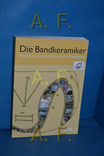 Die Bandkeramiker. Erste Steinzeitbauern in Deutschland: Bilder einer Ausstellung beim Hessentag in Heppenheim /Bergstrasse im Juni 2004