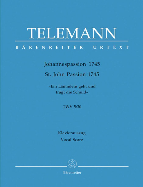 Telemann, Johannespassion 1745 - "Ein Lämmlein geht und trägt die Schuld" - TVWV 5:30 - Klavierauszug / St. John Passion 1745 - Vocal Score / Stimme und Klavier